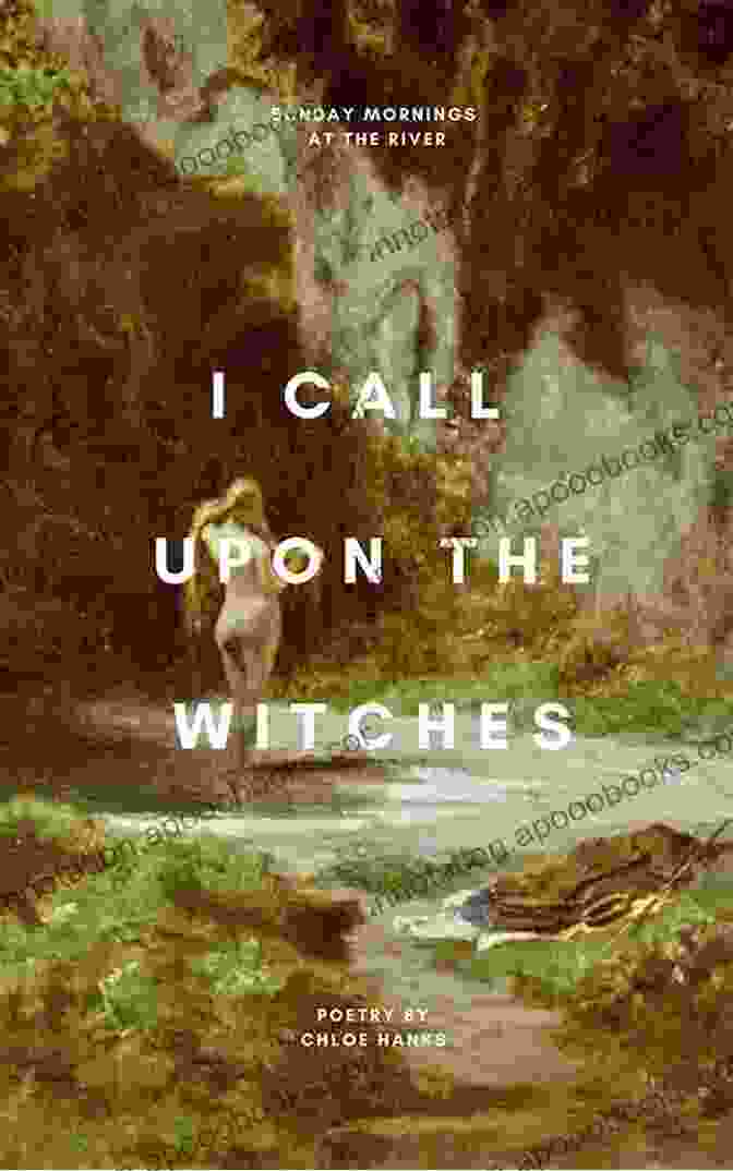 A Collection Of Poetry Books By Chloe Hanks, Featuring Evocative Cover Art And Lyrical Verse That Explores A Range Of Emotions And Themes I Call Upon The Witches: A Poetry Collection By Chloe Hanks