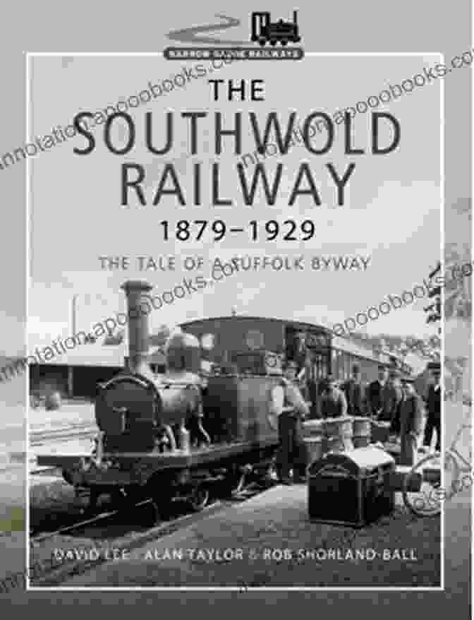 A Group Of Railway Workers On A Suffolk Byway Narrow Gauge Railway The Southwold Railway 1879 1929: The Tale Of A Suffolk Byway (Narrow Gauge Railways)