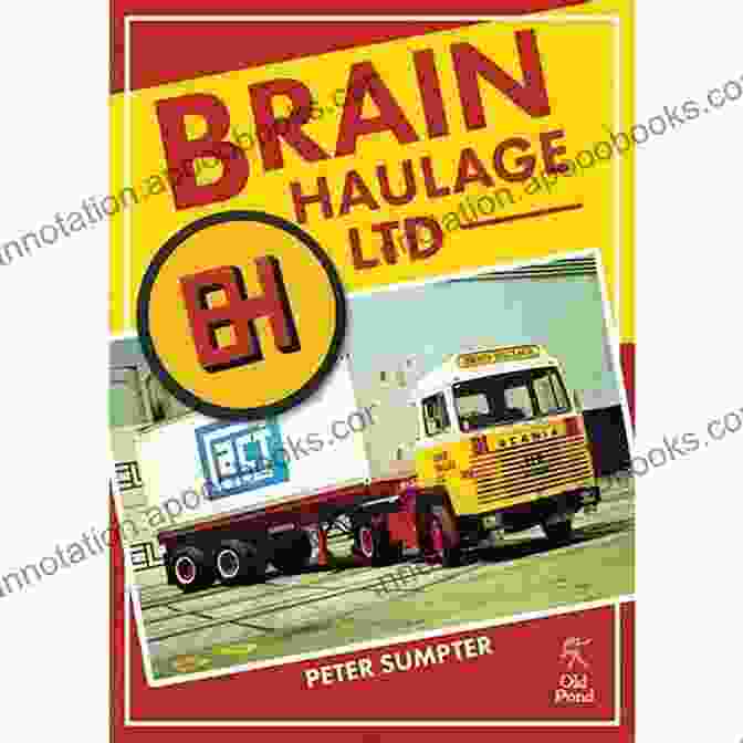 Articulated Lorries Played A Crucial Role In Brain Haulage Ltd's Expansion During The 1960s Brain Haulage Ltd: A Company History 1950 1992