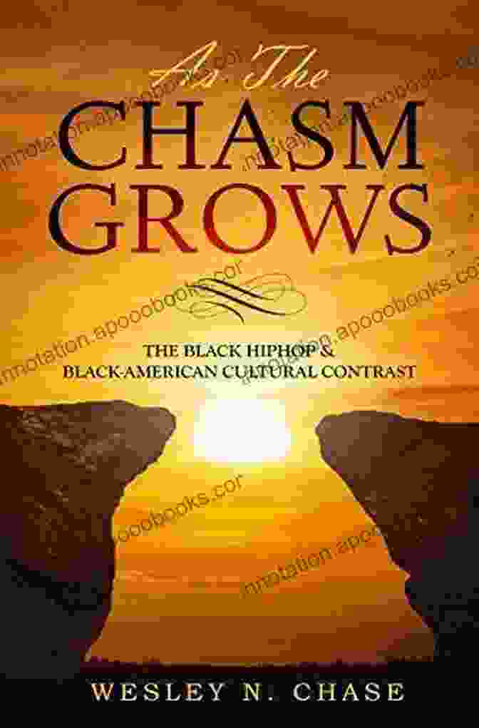 As The Chasm Grows: The Black Hiphop Black American Cultural Contrast As The Chasm Grows (The Black HipHop Black American Cultural Contrast)