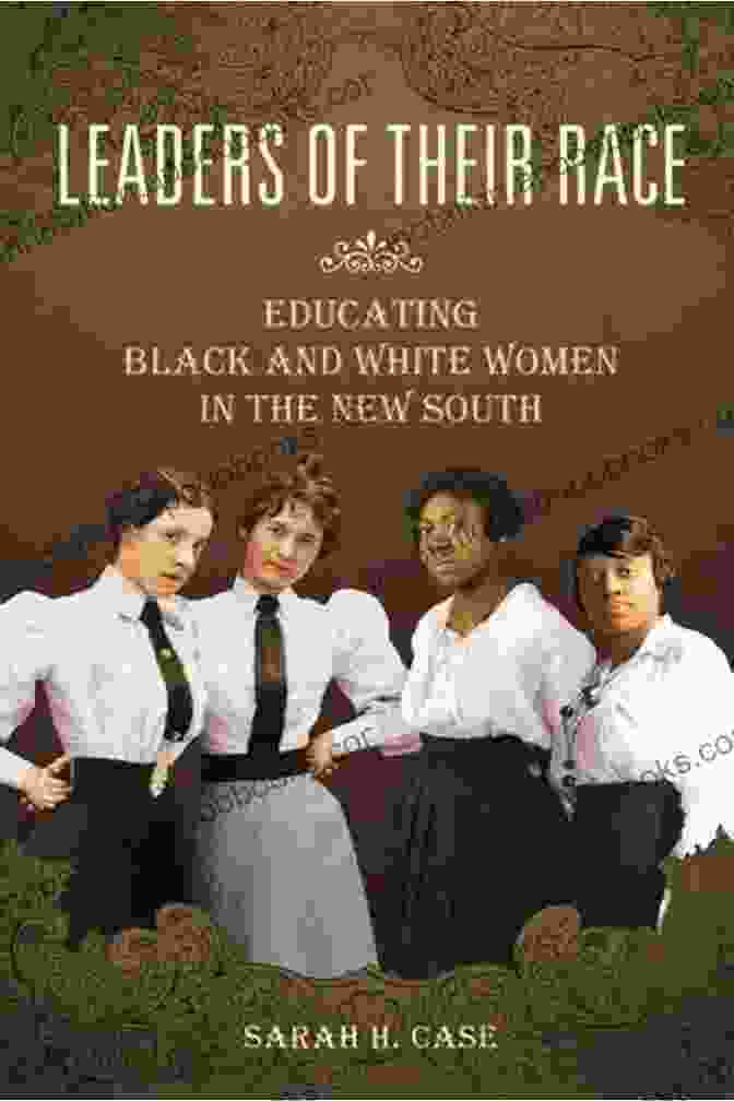 Book Cover: Educating Black And White Women In The New South Leaders Of Their Race: Educating Black And White Women In The New South (Women Gender And Sexuality In American History)