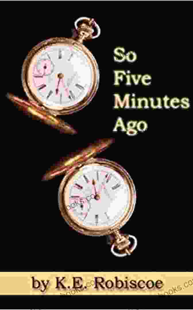 Book Cover For 'So Five Minutes Ago' By Karen Robiscoe So Five Minutes Ago Karen Robiscoe