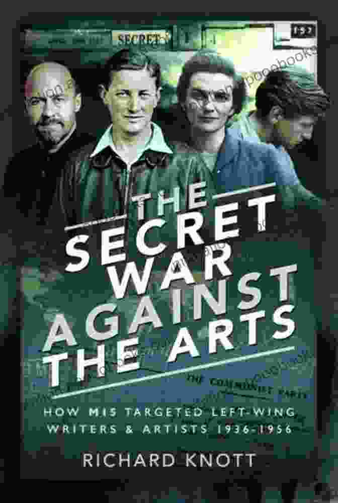 Book Cover Of 'How Mi5 Targeted Left Wing Writers And Artists 1936 1956' The Secret War Against The Arts: How MI5 Targeted Left Wing Writers And Artists 1936 1956