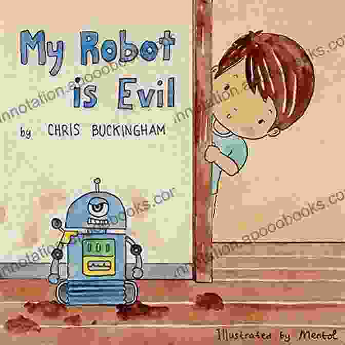 Book Cover Of My Robot Is Evil By Chris Buckingham My Robot Is Evil Chris Buckingham