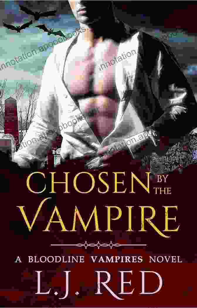 Chosen By The Vampire Bloodline Novel Featuring Ancient Vampires, Supernatural Destiny, And Forbidden Love Chosen By The Vampire: A Bloodline Vampires Novel