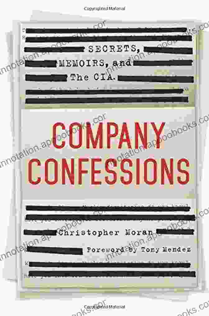 Company Confessions: Secrets, Memoirs, And The CIA Company Confessions: Secrets Memoirs And The CIA