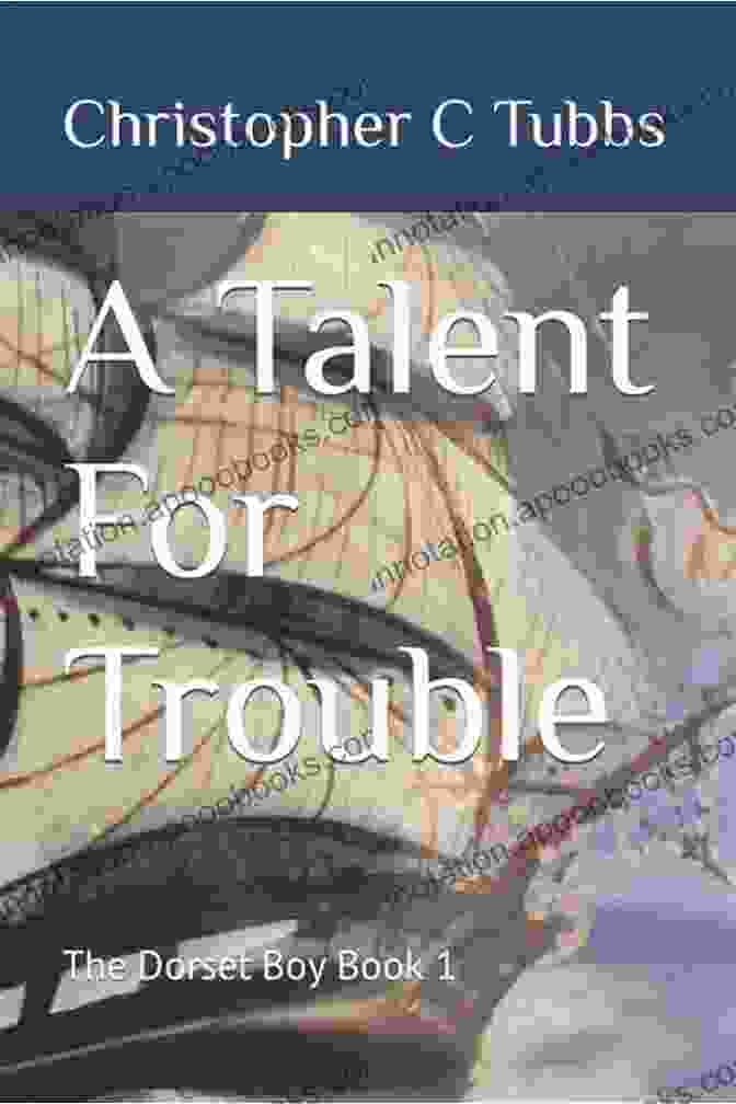 Cover Of Talent For Trouble The Dorset Boy Book A Talent For Trouble: The Dorset Boy 1