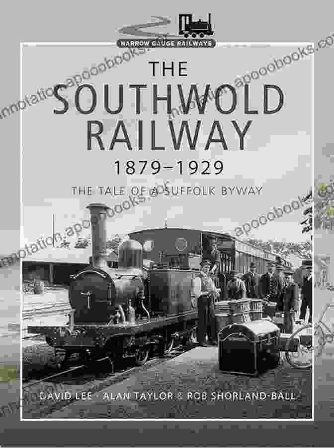 Cover Of The Book 'The Tale Of Suffolk Byway Narrow Gauge Railways' The Southwold Railway 1879 1929: The Tale Of A Suffolk Byway (Narrow Gauge Railways)