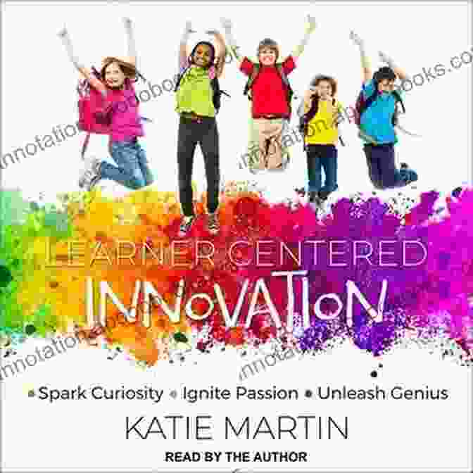 Curiosity Learner Centered Innovation: Spark Curiosity Ignite Passion And Unleash Genius