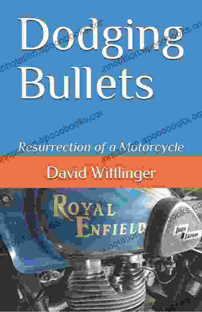 Dodging Bullets: The Resurrection Of Motorcycle Dodging Bullets: Resurrection Of A Motorcycle