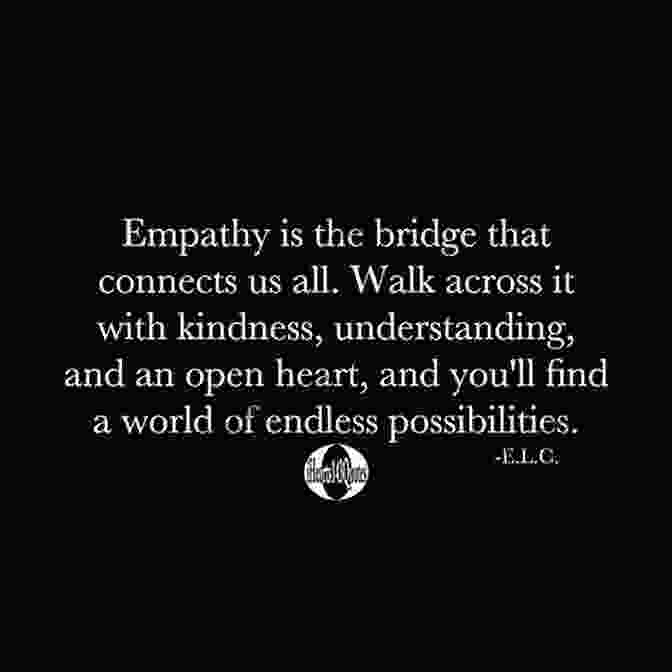 Empathy: The Bridge That Connects Hearts To Love And Be Loved