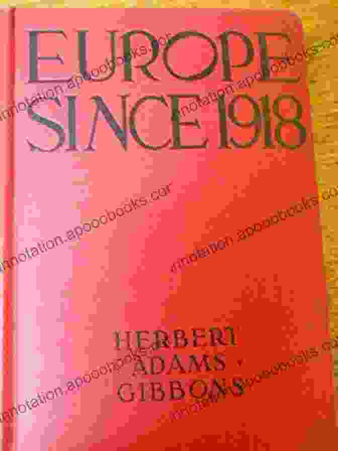 Herbert Adams Gibbons, Author Of 'Europe Since 1918' Europe Since 1918 Herbert Adams Gibbons