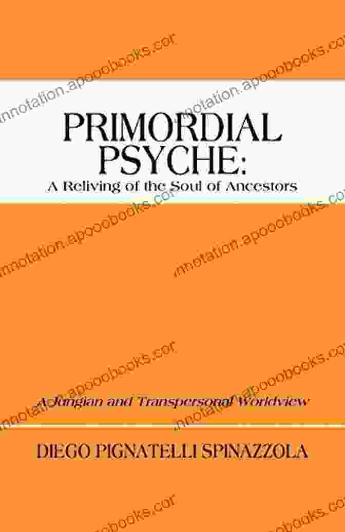 Jungian And Transpersonal Worldview Book Cover Primordial Psyche: A Reliving Of The Soul Of Ancestors: A Jungian And Transpersonal Worldview