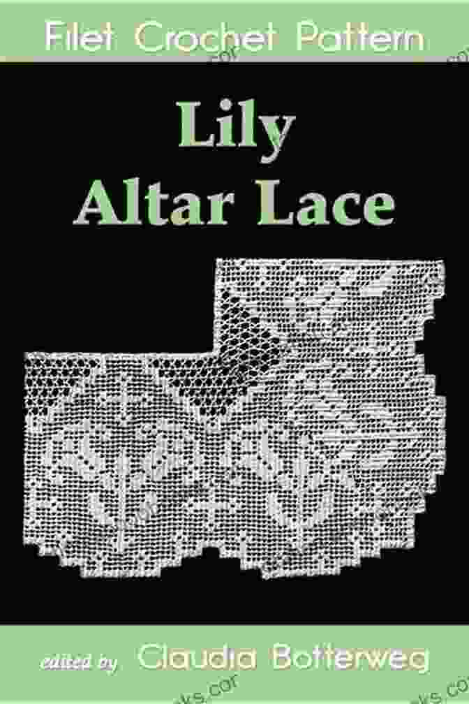 Lily Altar Filet Crochet Pattern As A Thoughtful Gift For Lace Making Enthusiasts Lily Altar Lace Filet Crochet Pattern: Complete Instructions And Chart