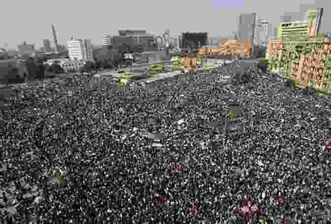 Massive Crowd Gathered In Tahrir Square During The 2011 Egyptian Revolution The Egyptians: A Radical History Of Egypt S Unfinished Revolution