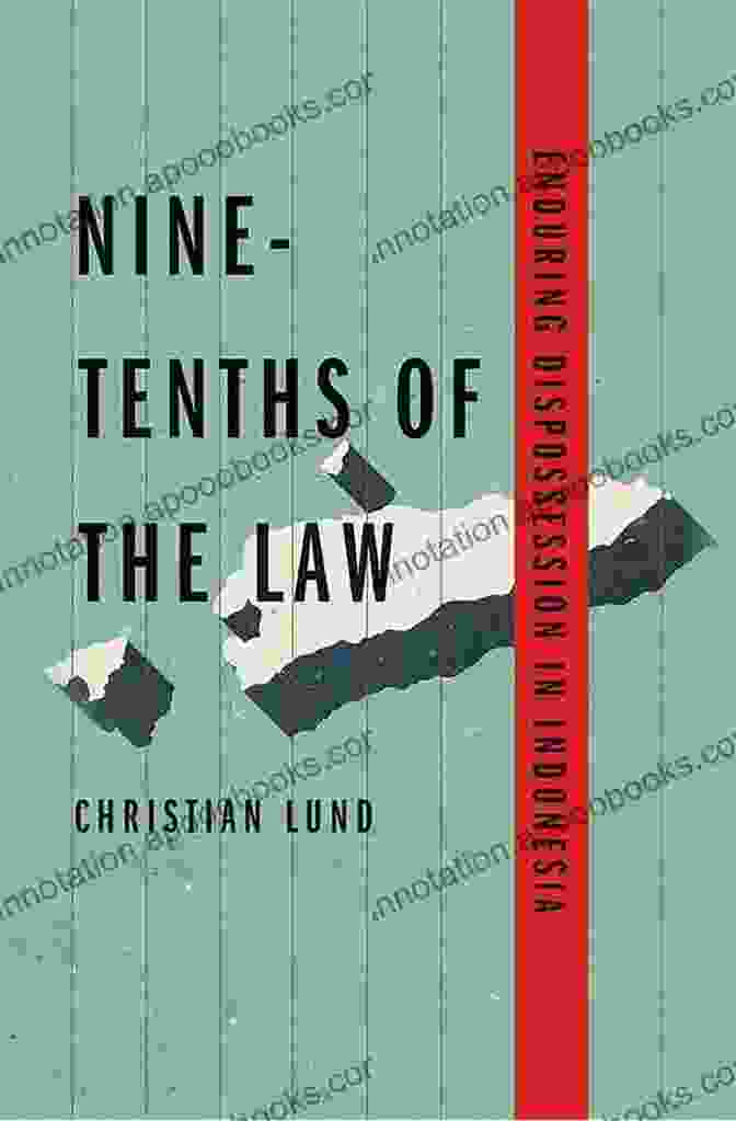 Nine Tenths Of The Law Book Cover Nine Tenths Of The Law: Enduring Dispossession In Indonesia (Yale Agrarian Studies Series)