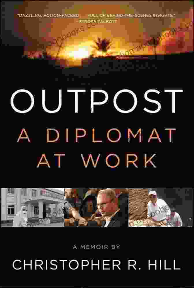 Outpost Diplomat At Work: A Memoir Outpost: A Diplomat At Work