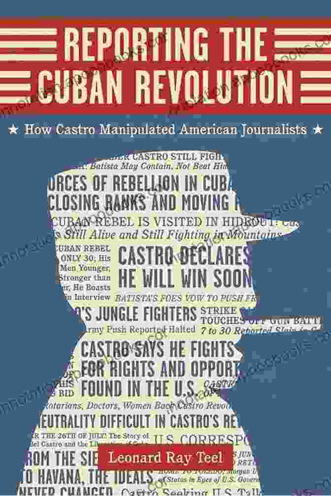 Reporting The Cuban Revolution Book Cover Reporting The Cuban Revolution: How Castro Manipulated American Journalists (Media And Public Affairs)