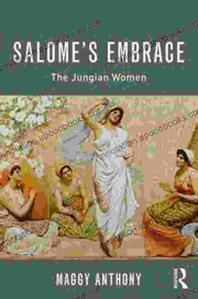 Salome: Embrace The Jungian Women Within By [Author's Name] Salome S Embrace: The Jungian Women