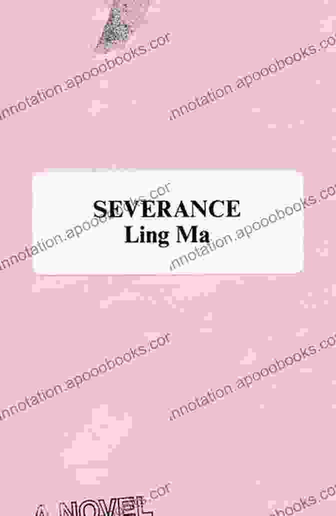 Severance By Ling Ma Severance: A Novel Ling Ma