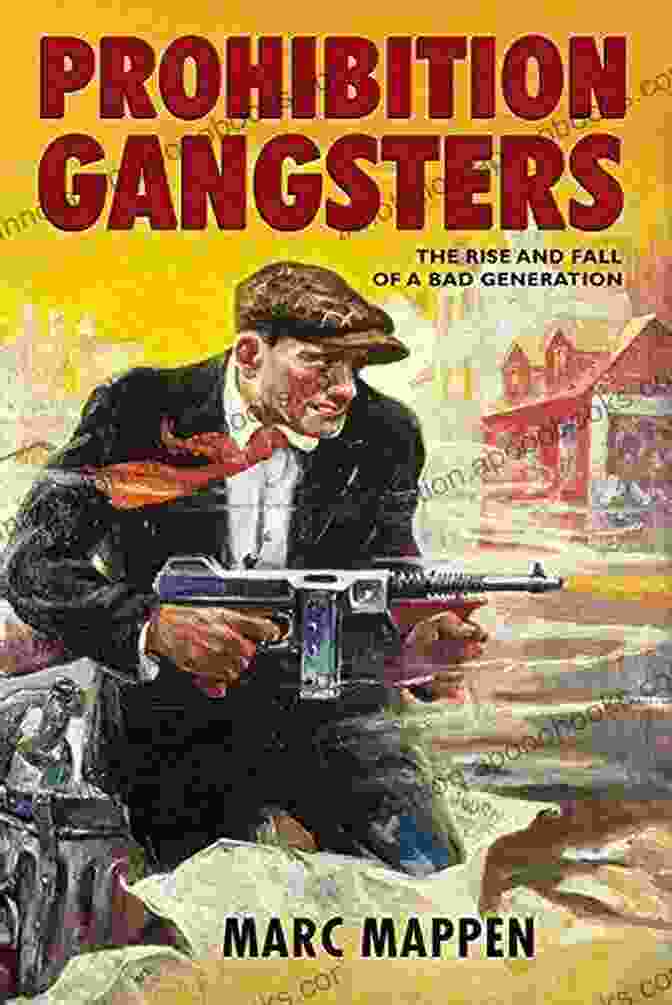 The Rise And Fall Of Bad Generation Book Cover Prohibition Gangsters: The Rise And Fall Of A Bad Generation