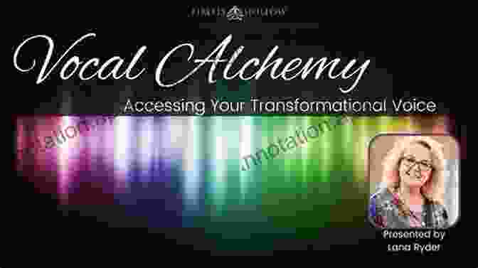 Vocal Alchemy: Transforming Your Voice Singer S Guide To Powerful Performances