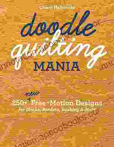 Doodle Quilting Mania: 250+ New Free Motion Designs For Blocks Borders Sashing More