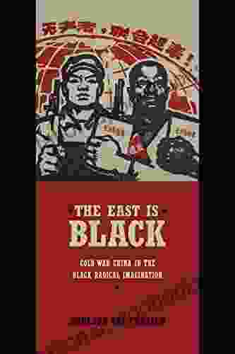 The East Is Black: Cold War China In The Black Radical Imagination