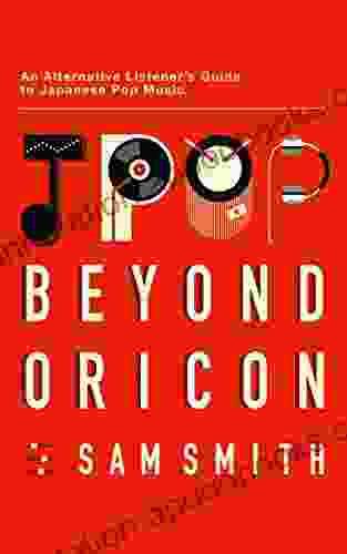 Jpop: Beyond Oricon: An Alternative Listener S Guide To Japanese Pop Music