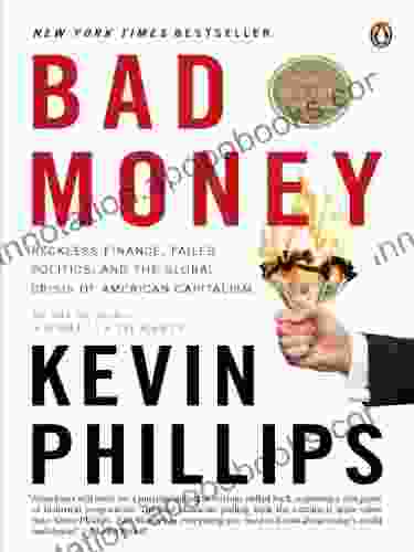 Bad Money: Reckless Finance Failed Politics and the Global Crisis of American Capitalism: The Inexcusable Failure of American Finance: An Update to Bad Penguin Group eSpecial from Penguin Books)