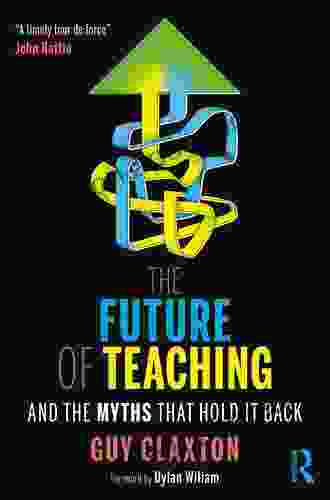 The Future Of Teaching: And The Myths That Hold It Back