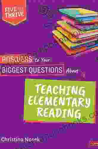 Answers to Your Biggest Questions About Teaching Elementary Reading: Five to Thrive (Corwin Literacy)