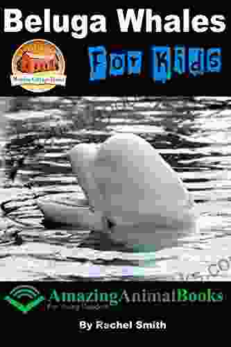 Beluga Whales For Kids (Amazing Animal For Young Readers 24)