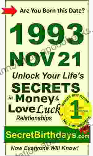 Born 1993 Nov 21? Your Birthday Secrets To Money Love Relationships Luck: Fortune Telling Self Help: Numerology Horoscope Astrology Zodiac Destiny Science Metaphysics (19931121)