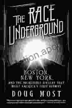 The Race Underground: Boston New York And The Incredible Rivalry That Built America S First Subway