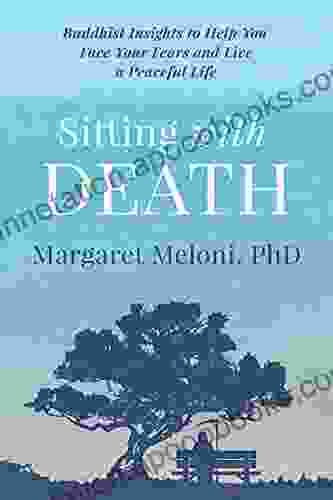 Sitting With Death: Buddhist Insights to Help You Face Your Fears and Live a Peaceful Life