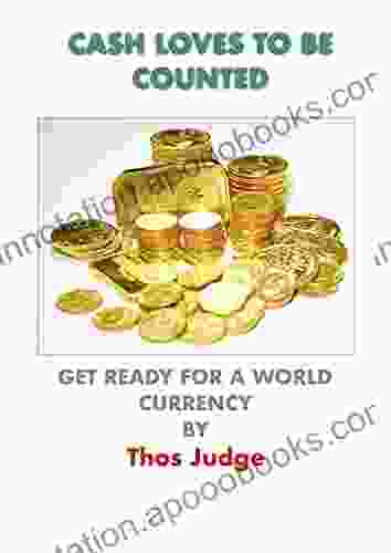 Cash Loves To Be Counted: Get Ready For A World Currency (Hidden Agendas)