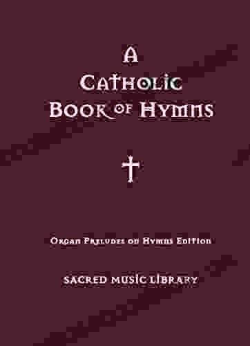 Organ Preludes On Hymn Tunes: A Catholic Of Hymns