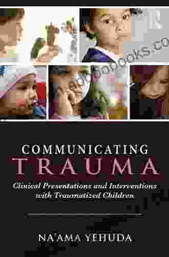 Communicating Trauma: Clinical Presentations and Interventions with Traumatized Children