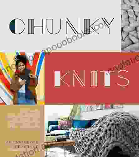 Chunky Knits: Cozy Hats Scarves And More Made Simple With Extra Large Yarn