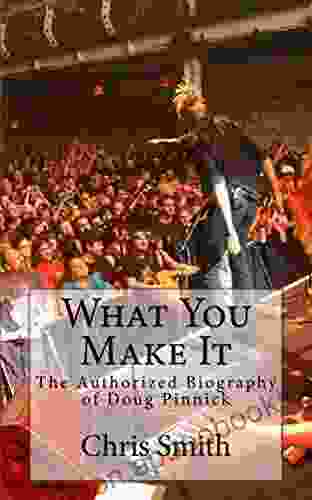 What You Make It: The Authorized Biography Of Doug Pinnick