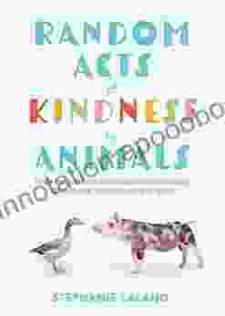 Random Acts Of Kindness By Animals: Inspiring True Tales Of Animal Love (Animal Stories For Adults Animal Love Book)