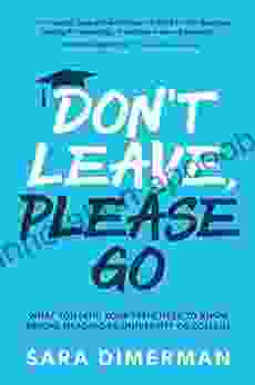 Don T Leave Please Go: What You (and Your Teen) Need To Know Before Heading To University Or College (Guide For Parents 1)