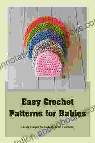 Easy Crochet Patterns For Babies: Lovely Designs You Could Make For Newborns: DIY Baby Crochet