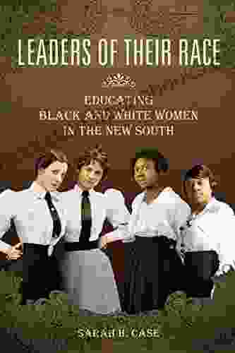 Leaders of Their Race: Educating Black and White Women in the New South (Women Gender and Sexuality in American History)