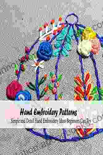 Hand Embroidery Patterns: Simple And Detail Hand Embroidery Ideas Beginners Can Try: Hand Embroidery Tutorials