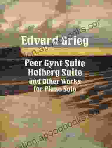 Peer Gynt Suite Holberg Suite And Other Works For Piano Solo (Dover Classical Piano Music)