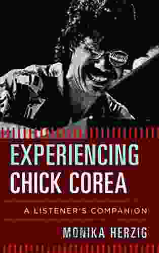 Experiencing Chick Corea: A Listener S Companion