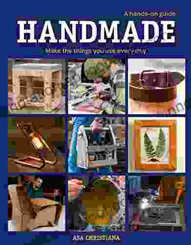 Handmade: A Hands On Guide: Make the Things You Use Every Day