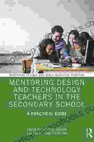 Mentoring English Teachers In The Secondary School: A Practical Guide (Mentoring Trainee And Early Career Teachers)